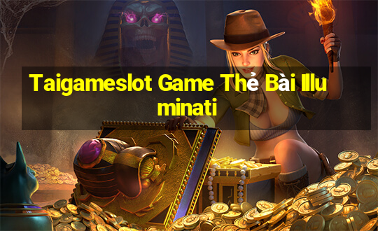 Taigameslot Game Thẻ Bài Illuminati