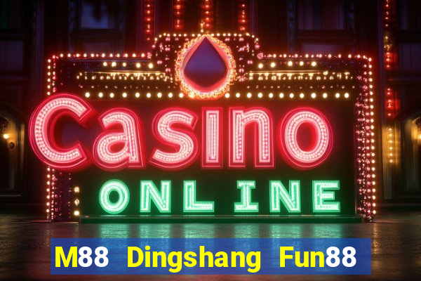 M88 Dingshang Fun88 miễn phí tải về