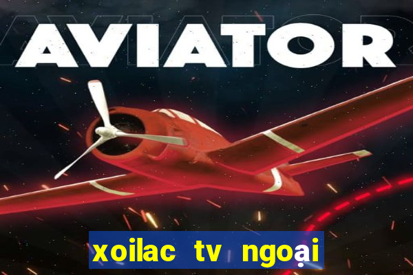 xoilac tv ngoại hạng anh