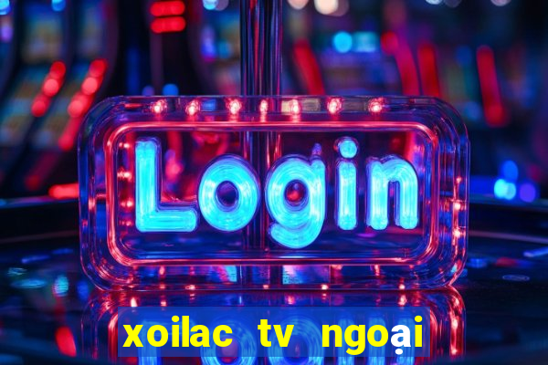 xoilac tv ngoại hạng anh