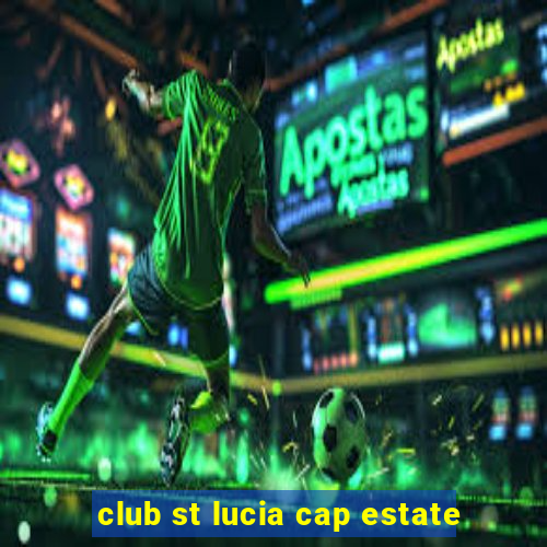 club st lucia cap estate