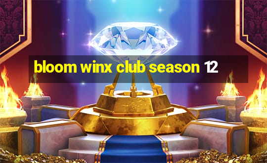 bloom winx club season 12