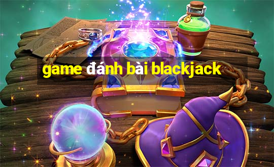 game đánh bài blackjack