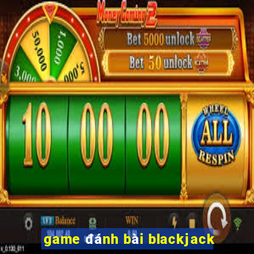 game đánh bài blackjack