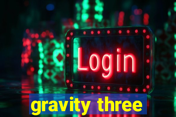 gravity three