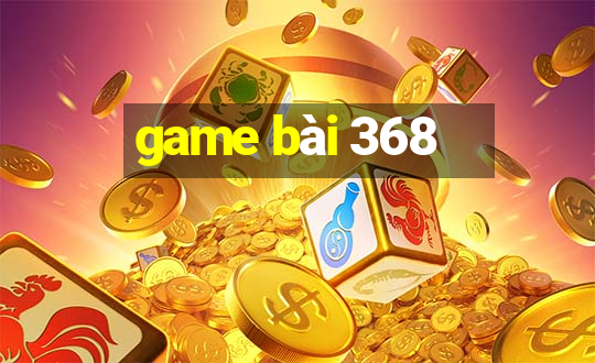 game bài 368