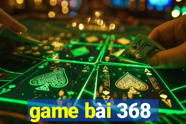 game bài 368