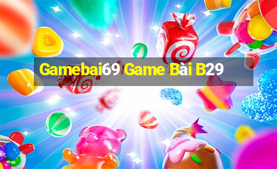 Gamebai69 Game Bài B29