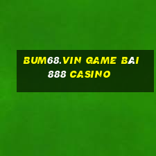 Bum68.Vin Game Bài 888 Casino