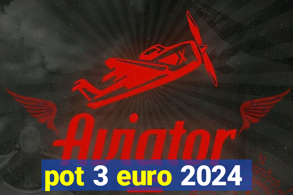 pot 3 euro 2024