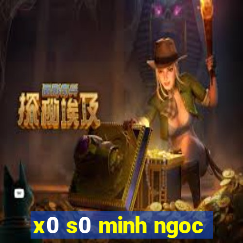 x0 s0 minh ngoc