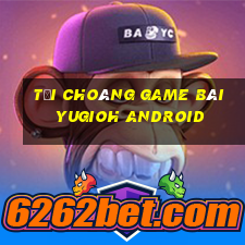 Tải Choáng Game Bài Yugioh Android