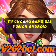 Tải Choáng Game Bài Yugioh Android