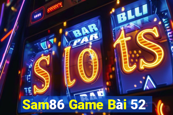 Sam86 Game Bài 52