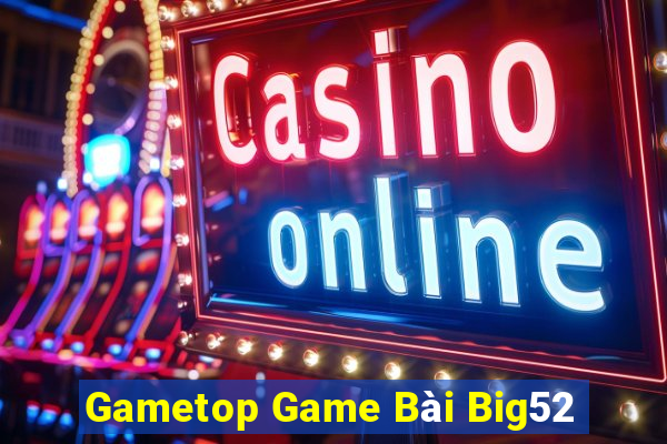 Gametop Game Bài Big52