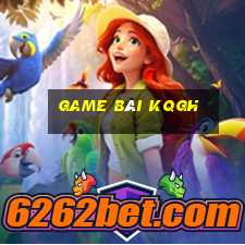 Game Bài Kqgh