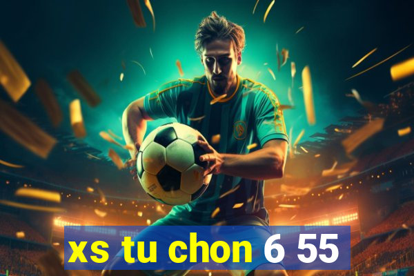 xs tu chon 6 55