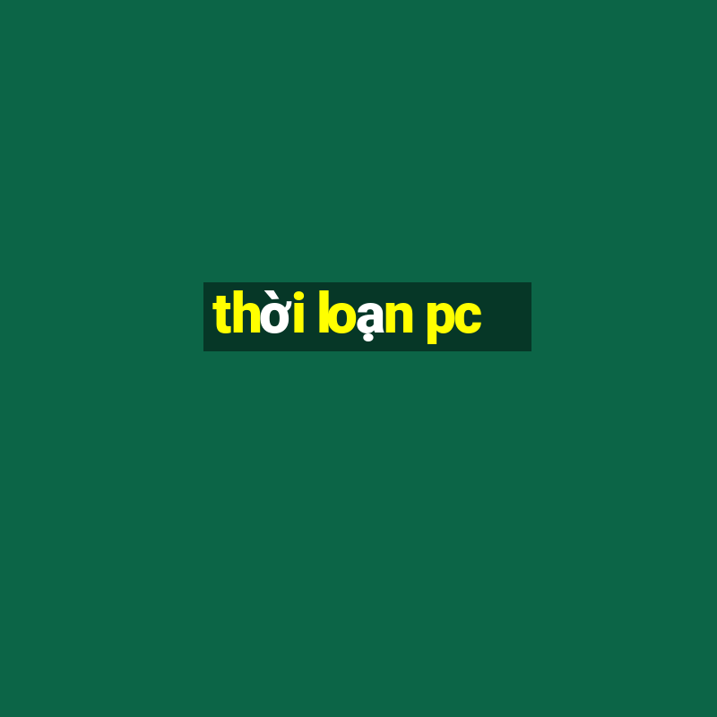 thời loạn pc