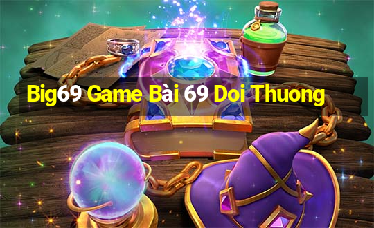 Big69 Game Bài 69 Doi Thuong