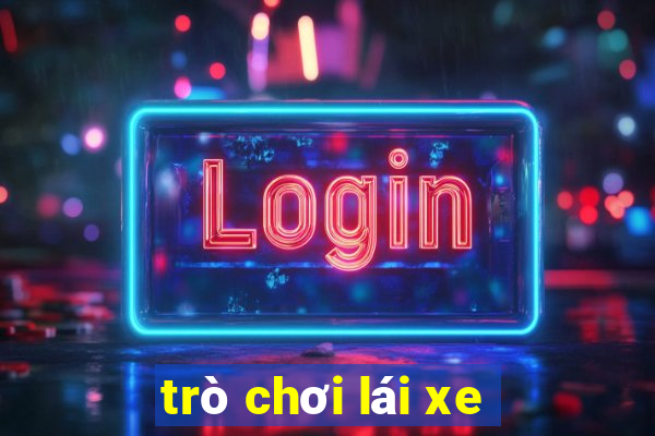 trò chơi lái xe