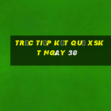 Trực tiếp kết quả XSKT ngày 30