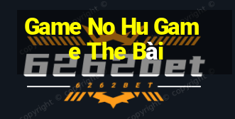 Game No Hu Game The Bài