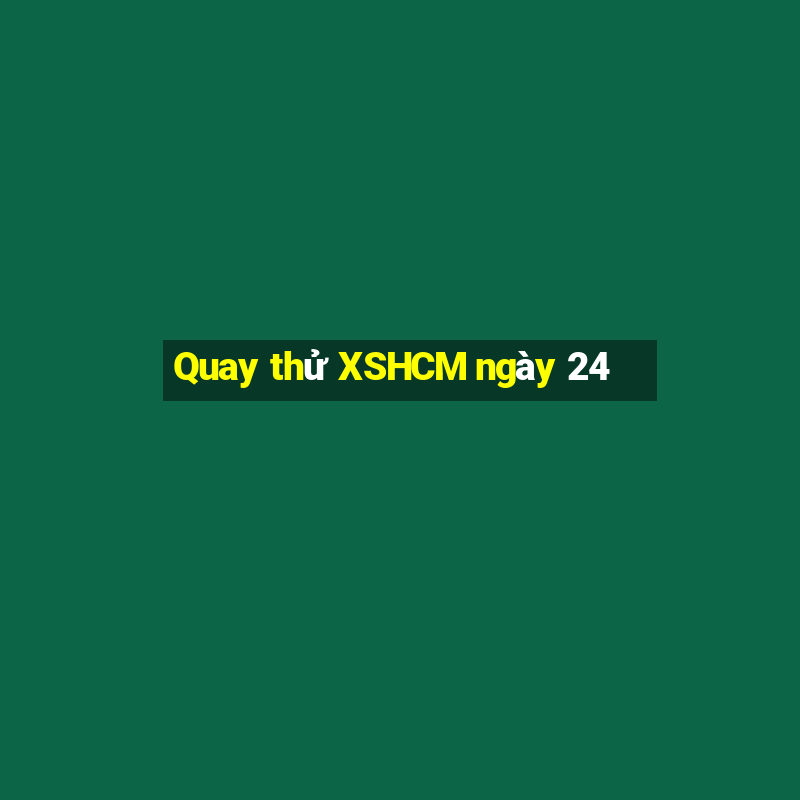 Quay thử XSHCM ngày 24