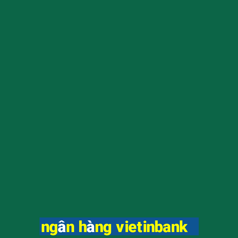 ngân hàng vietinbank