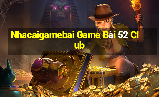 Nhacaigamebai Game Bài 52 Club