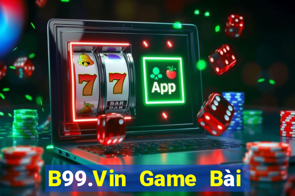 B99.Vin Game Bài Ăn Tiền