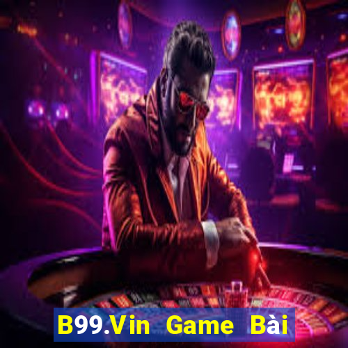 B99.Vin Game Bài Ăn Tiền