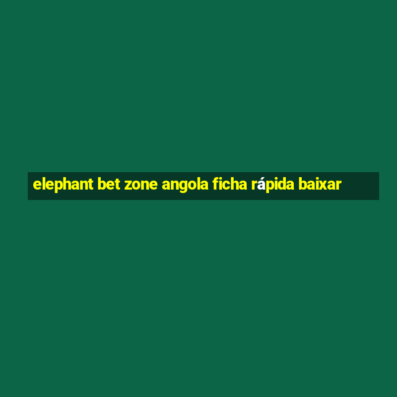 elephant bet zone angola ficha rápida baixar