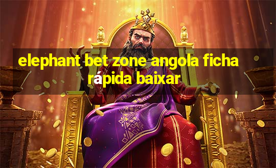 elephant bet zone angola ficha rápida baixar