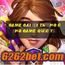 game bài đổi thưởng cổng game quốc tế