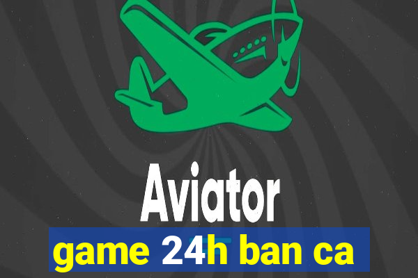 game 24h ban ca