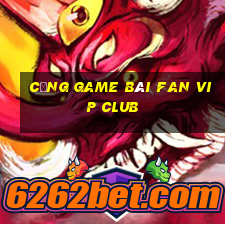 cổng game bài fan vip club