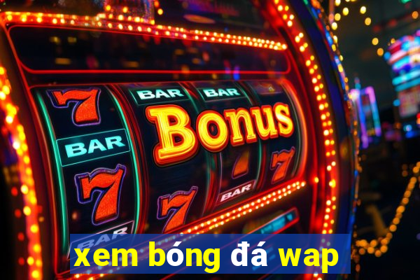 xem bóng đá wap