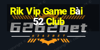 Rik Vip Game Bài 52 Club