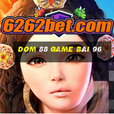 Dom 88 Game Bài 96