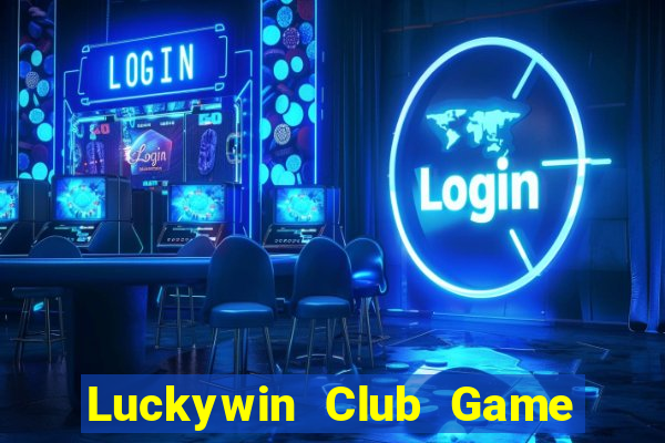 Luckywin Club Game Bài Uy Tín Nhất 2024