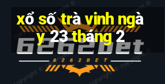 xổ số trà vinh ngày 23 tháng 2