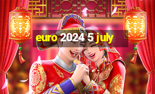 euro 2024 5 july