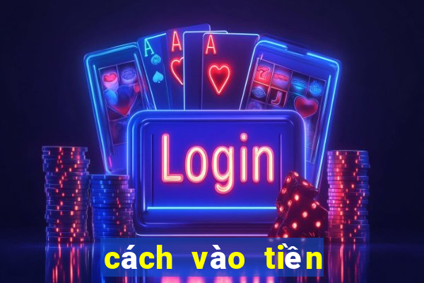 cách vào tiền Mậu Binh