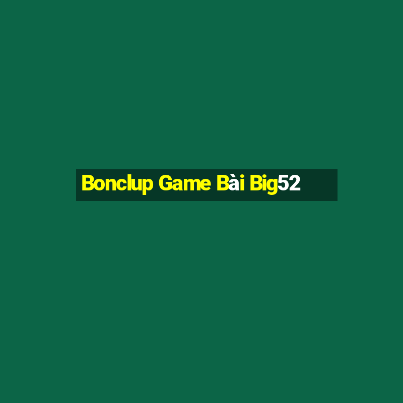 Bonclup Game Bài Big52