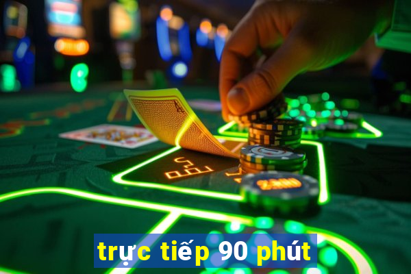 trực tiếp 90 phút