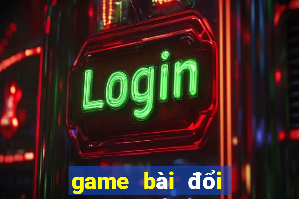 game bài đổi thẻ uy tín nhất hiện nay