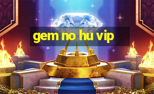 gem no hu vip