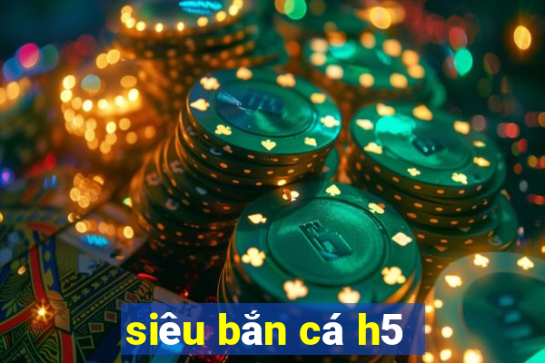 siêu bắn cá h5