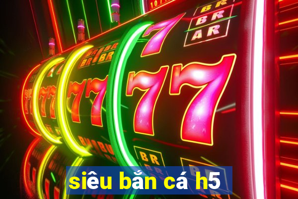 siêu bắn cá h5