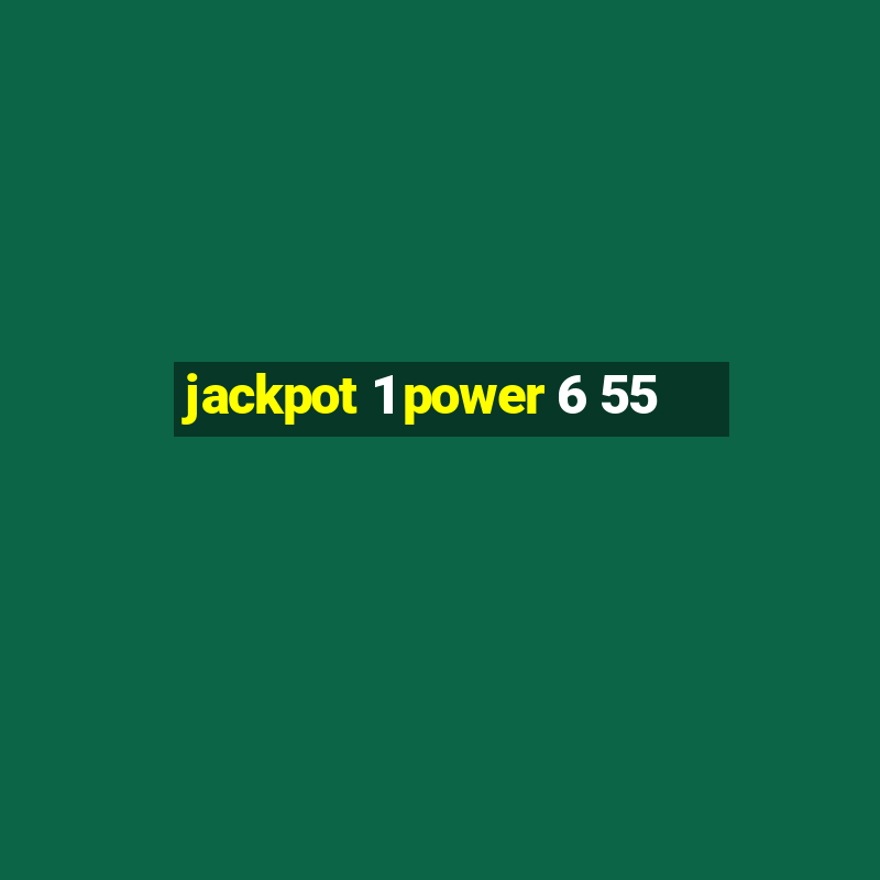 jackpot 1 power 6 55